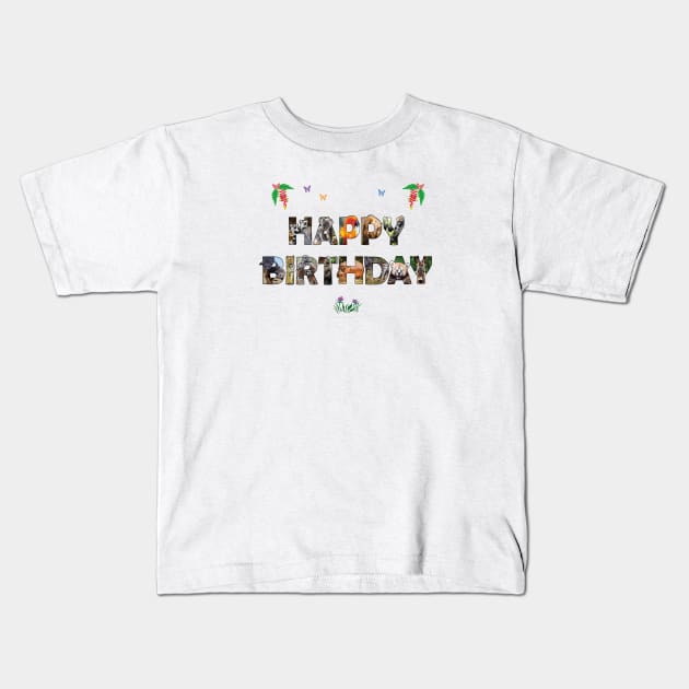 Happy Birthday - wildlife designs oil painting word art Kids T-Shirt by DawnDesignsWordArt